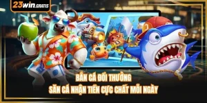 Bắn Cá Đổi Thưởng - Săn Cá Nhận Tiền Cực Chất Mỗi Ngày