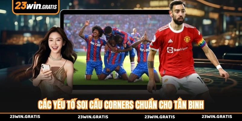 Các yếu tố soi cầu corners chuẩn cho tân binh