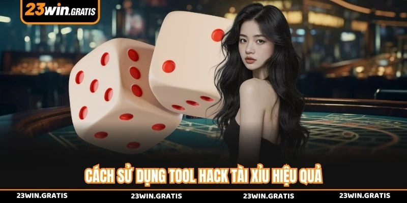 Cách sử dụng tool hack tài xỉu hiệu quả