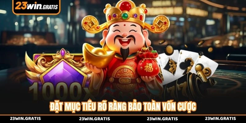 Đặt mục tiêu rõ ràng bảo toàn vốn cược