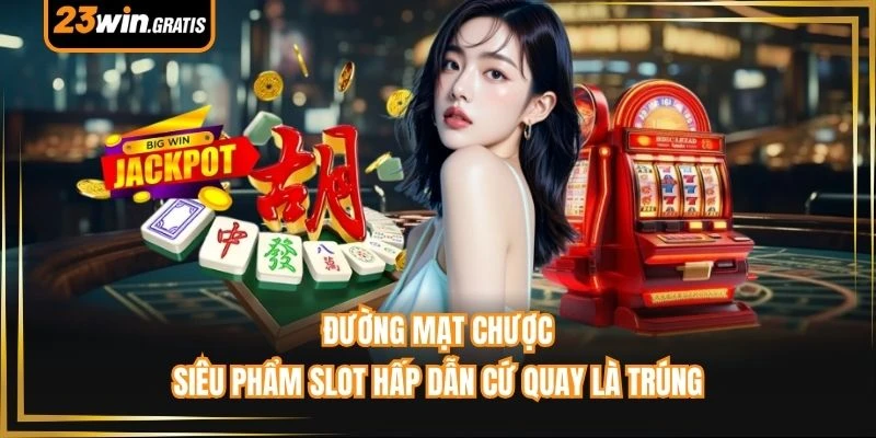 Đường Mạt Chược - Siêu Phẩm Slot Hấp Dẫn Cứ Quay Là Trúng