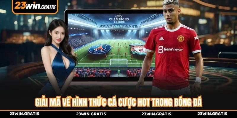 Giải mã về hình thức cá cưcọ HOT trong bóng đá