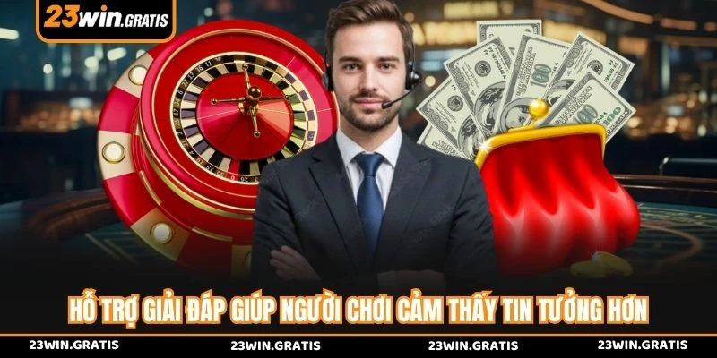 Hỗ trợ giải đáp giúp người chơi cảm thấy tin tưởng hơn