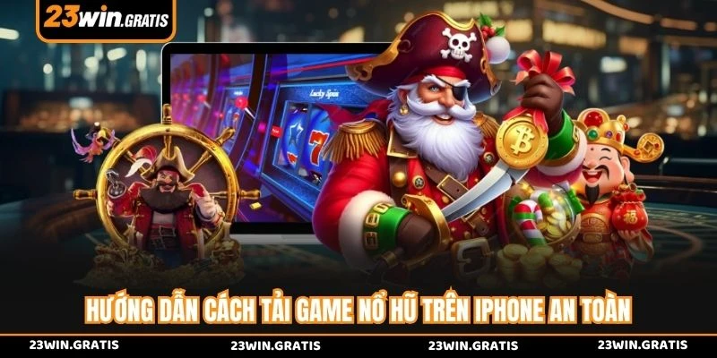 Hướng dẫn cách tải game nổ hũ trên iPhone an toàn