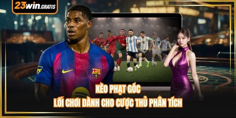 Kèo Phạt Góc - Lối Chơi Dành Cho Cược Thủ Phân Tích