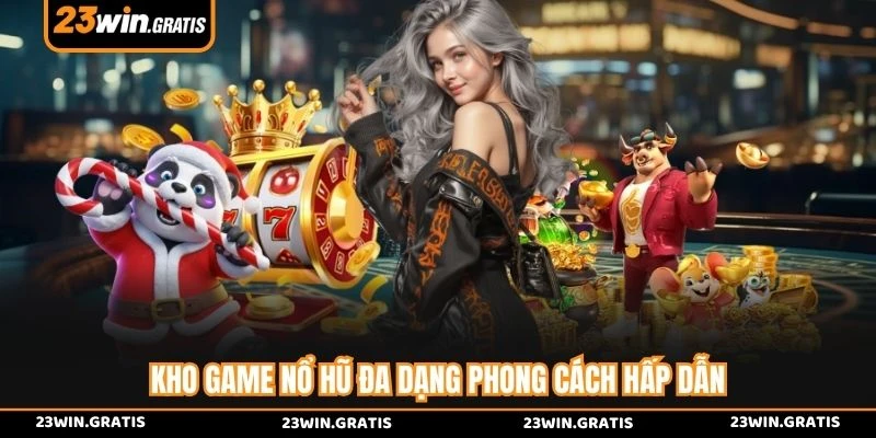 Kho game nổ hũ đa dạng phong cách hấp dẫn