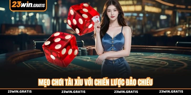 Mẹo chơi tài xỉu với chiến lược đảo chiều