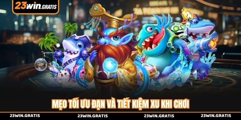 Mẹo tối ưu đạn và tiết kiệm xu khi chơi