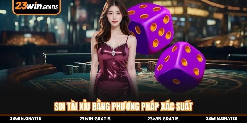 Soi tài xỉu bằng phương pháp xác suất
