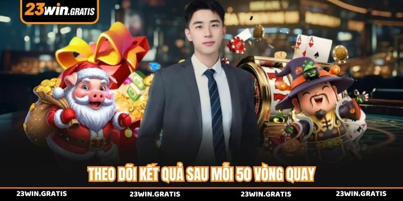 Theo dõi kết quả sau mỗi 50 vòng quay