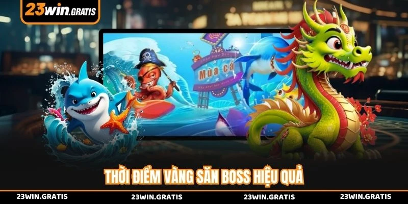Thời điểm vàng săn boss hiệu quả