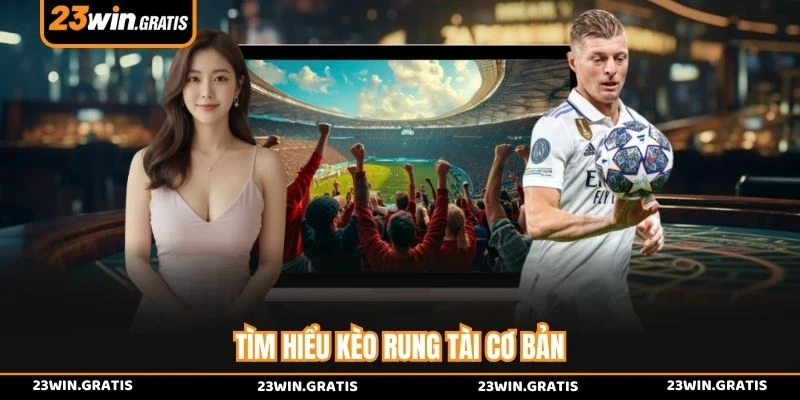 Tìm hiểu kèo rung tài cơ bản